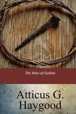 Atticus G. Haygood - The Man of Galilee, Häftad
