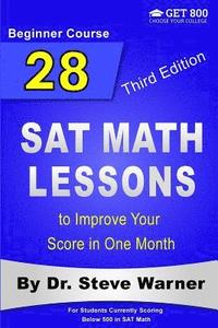 bokomslag 28 SAT Math Lessons to Improve Your Score in One Month - Beginner Course: For Students Currently Scoring Below 500 in SAT Math