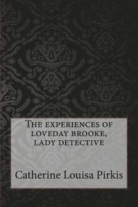 bokomslag The experiences of loveday brooke, lady detective