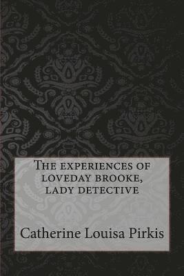 Catherine Louisa Pirkis - The experiences of loveday brooke, lady detective, Häftad