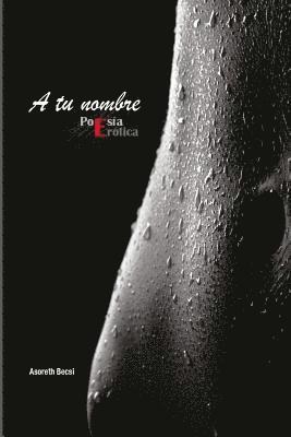 bokomslag Antología poética: "A tu nombre" de Asoreth Becsi