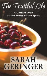 bokomslag The Fruitful Life: A Unique Look at the Fruits of the Spirit