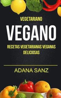 bokomslag Vegetariano Vegano: Vegano: Recetas Vegetarianas Veganas Deliciosas