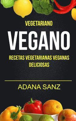 Adana Sanz - Vegetariano Vegano: Vegano: Recetas Vegetarianas Veganas Deliciosas, Häftad