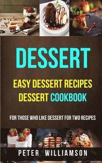 bokomslag Dessert: Easy Dessert Recipes Desert Cookbook (For Those Who Like Dessert For Two Recipes)