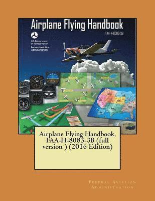 Airplane Flying Handbook, FAA-H-8083-3B (full version ) (2016 Edition)( NOT in COLOR ) 1