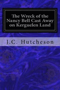 bokomslag The Wreck of the Nancy Bell Cast Away on Kerguelen Land