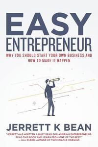 bokomslag Easy Entrepreneur: Why you should start your own business and how to make it happen