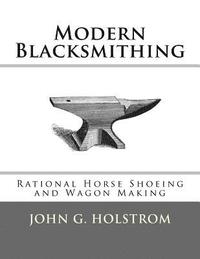 bokomslag Modern Blacksmithing: Rational Horse Shoeing and Wagon Making