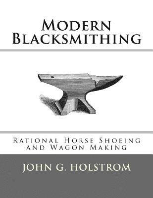 bokomslag Modern Blacksmithing: Rational Horse Shoeing and Wagon Making