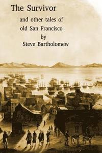 bokomslag The Survivor and other tales of Old San Francisco