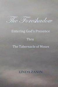 bokomslag The Foreshadow: Entering God's Presence Thru The Tabernacle Of Moses