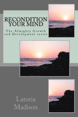 Latoria Madison - Recondition Your Mind: The Almighty Growth and Development series, Häftad