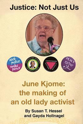 bokomslag Justice ... Not Just Us: June Kjome: the making of an old lady activist