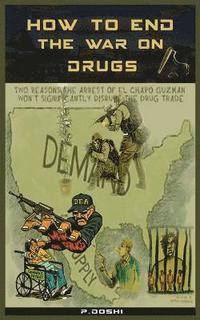 bokomslag How to End the War on Drugs?: When will we learn that Prohibition is never the answer?