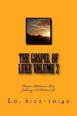 The Gospel of Luke Volume 2: Pastor Palmer's Pen 1