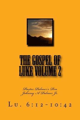 Jr. Palmer, Johnny A. - The Gospel of Luke Volume 2: Pastor Palmer's Pen, Häftad