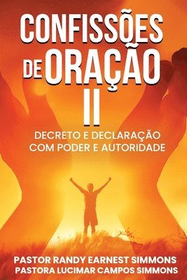 Lucimar Campos Simmons, Randy Earnest Simmons - Confissões De Oração II: Decreto e Declaração com Poder e Autoridade, Häftad