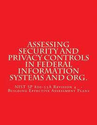 bokomslag Assessing Security and Privacy Controls in Federal Information Systems and Organ: NIST SP 800-53A Revision 4 - Building Effective Assessment Plans