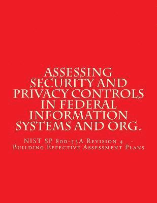 bokomslag Assessing Security and Privacy Controls in Federal Information Systems and Organ: NIST SP 800-53A Revision 4 - Building Effective Assessment Plans