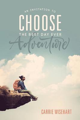 bokomslag Choose: An Invitation to the Best Day Ever Adventure