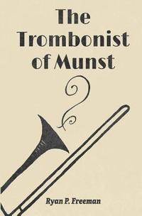 bokomslag The Trombonist of Munst