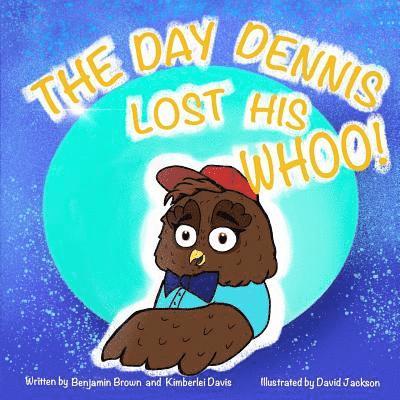 Kimberlei Davis, Benjamin Brown - The Day Dennis Lost His Whoo!, Häftad