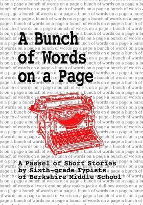 A Bunch of Words on a Page: A Passel of Short Stories by Sixth-grade Typists of Berkshire Middle School 1