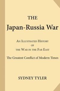 bokomslag The Japan-Russia War: An Illustrated History of the War in the Far East; the Greatest Conflict of Modern Times