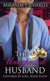 bokomslag The Unexpected Husband (Captured by Love Book 8)