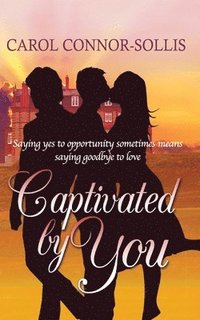 bokomslag Captivated By You: Saying yes to opportunity sometimes means saying goodbye to love.