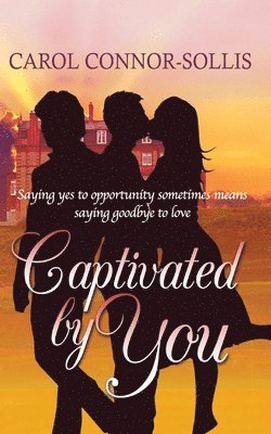 bokomslag Captivated By You: Saying yes to opportunity sometimes means saying goodbye to love.