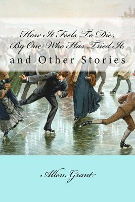 How It Feels To Die, By One Who Has Tried It;: and Other Stories 1