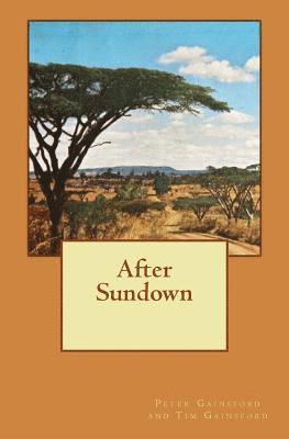 After Sundown: A story of post-war life amongst British expatriates in Kenya in the late 1940's. 1