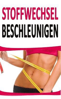 bokomslag Stoffwechsel Beschleunigen: 44 Relativ Unbekannte Tipps Um Fett Zu Verbrennen (Inkl. Rezept)