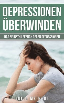 bokomslag Depressionen überwinden: Das Selbsthilfebuch gegen Depressionen