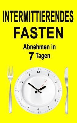 bokomslag Intermittierendes Fasten: Abnehmen in 7 Tagen (Inkl. Rezepte)