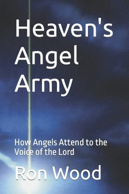 Ron Wood - Heaven's Angel Army: As We Pray Angels Attend to the Voice of the Lord, Häftad