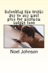 bokomslag unlocking the truth: Day to day meal plan for maximum weight loss