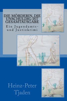 bokomslag Die Mörderin, die unschuldig ist Gesamtausgabe: Ein Jugendamts- und Justizkrimi