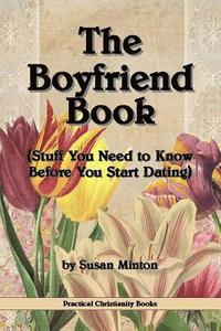 bokomslag The Boyfriend Book: (Stuff You Need to Know Before You Start Dating)