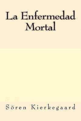 La Enfermedad Mortal (Spanish Edition) 1