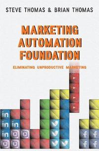 bokomslag Marketing Automation Foundation: Eliminating Unproductive Marketing