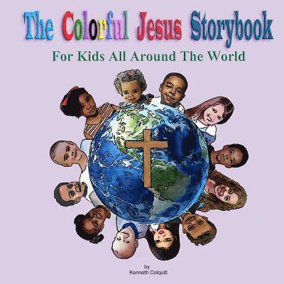 The Colorful Jesus Storybook: For Kids All Around The World 1