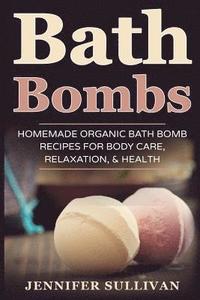 bokomslag Bath Bombs: Homemade Organic Bath Bomb Recipes for Body Care, Relaxation, & Health