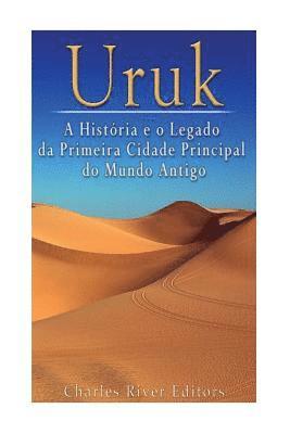 bokomslag Uruk: A História e o Legado da Primeira Cidade Principal do Mundo Antigo