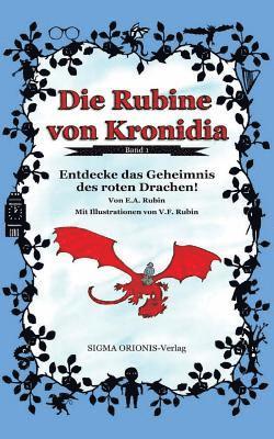 Die Rubine Von Kronidia 1: Entdecke Das Geheimnis Des Roten Drachen 1