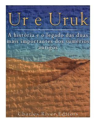 bokomslag Ur e Uruk: a história e o legado das duas mais importantes cidades dos sumérios antigos