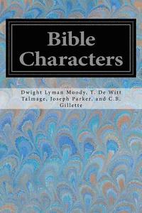 bokomslag Bible Characters: Described and Analyzed in the Sermons and Writings of the Following Famous Authors