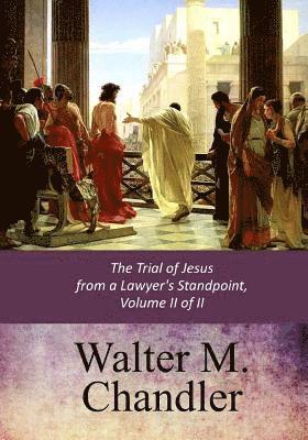 bokomslag The Trial of Jesus from a Lawyer's Standpoint, Vol. II (of II)